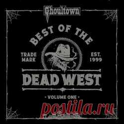 Ghoultown - Best Of The Dead West Vol. 1 (2023) Artist: Ghoultown Album: Best Of The Dead West Vol. 1 Year: 2023 Country: USA Style: Death Country, Gothic Rock