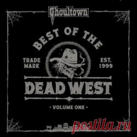 Ghoultown - Best Of The Dead West Vol. 1 (2023) Artist: Ghoultown Album: Best Of The Dead West Vol. 1 Year: 2023 Country: USA Style: Death Country, Gothic Rock