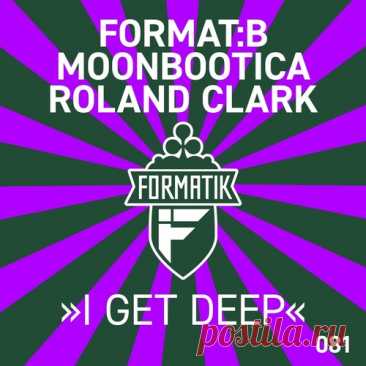 Roland Clark, Moonbootica, Format:B – I Get Deep [FMKDIGI081]