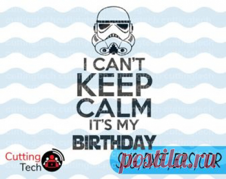 Star Wars i can't keep calm it 's my birthday Stormtrooper Quote ,SVG, esp, dxf, png, Star Wars Birthday Party, Star Wars Birthday t shirt de cuttingtech en Etsy Studio