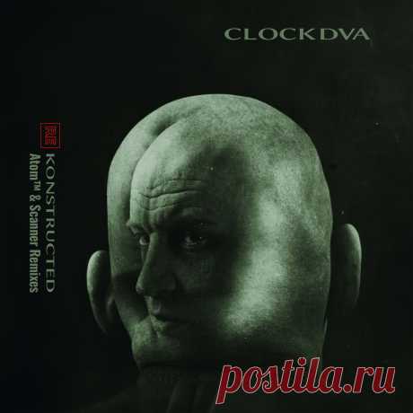 Clock DVA - Re-Konstructed (Atom &amp; Scanner Remixes) (2024) 320kbps / FLAC