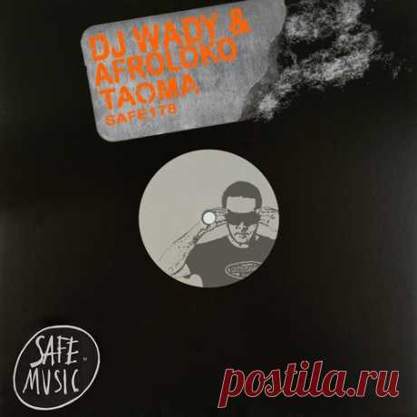 DJ Wady, Afroloko – Taoma EP (Incl The Deepshakerz X Black Savana Remix) [SAFE178B]