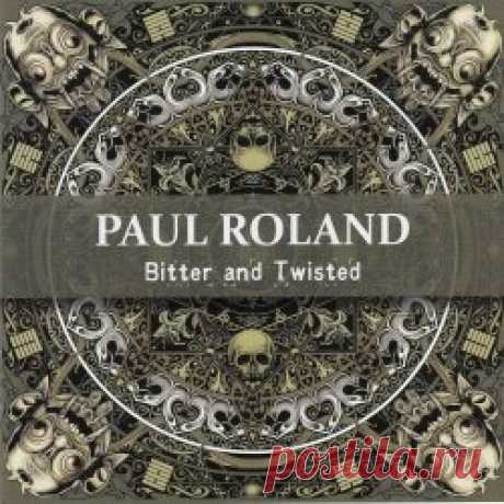 Paul Roland - Bitter And Twisted (2024) [Reissue] Artist: Paul Roland Album: Bitter And Twisted Year: 2024 Country: UK Style: Alternative Rock, Neofolk, Gothic Rock