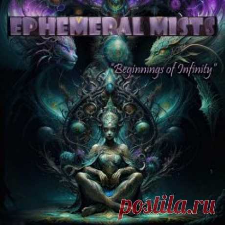Ephemeral Mists - Beginnings Of Infinity (2024) Artist: Ephemeral Mists Album: Beginnings Of Infinity Year: 2024 Country: USA Style: Ambient, IDM, Downtempo, Tribal Industrial