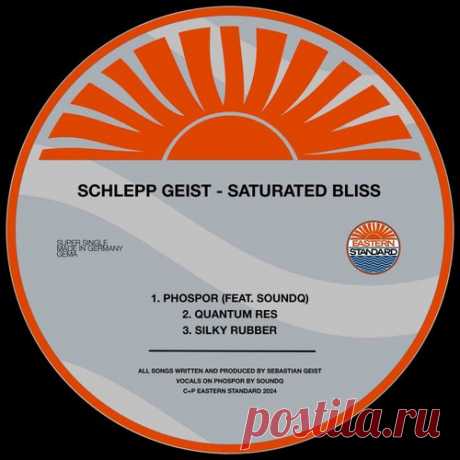 Schlepp Geist & SOUNDQ, Schlepp Geist - Saturated Bliss [Eastern Standard]