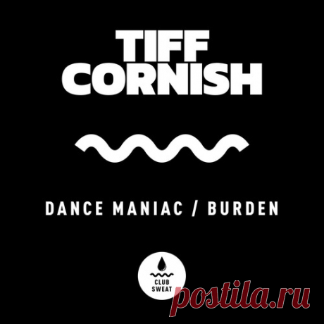 Tiff Cornish – Dance Maniac / Burden [CLUBSWE422] - DJ-Source.com