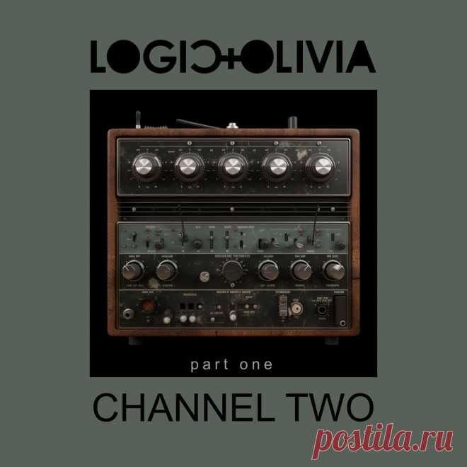 Logic & Olivia - Channel Two (Part 1) (EP) (2024) 320kbps / FLAC