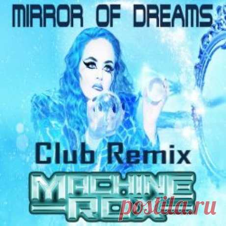 Machine Rox - Mirror Of Dreams (Club Remix) (2024) [EP] Artist: Machine Rox Album: Mirror Of Dreams (Club Remix) Year: 2024 Country: UK Style: Electro-Industrial, EBM, Industrial Metal