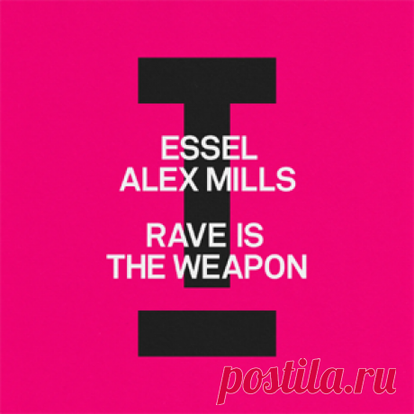 ESSEL, Alex Mills - Rave Is The Weapon | 4DJsonline.com