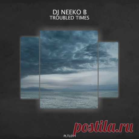 DJ Neeko B – Troubled Times [PLTL071]