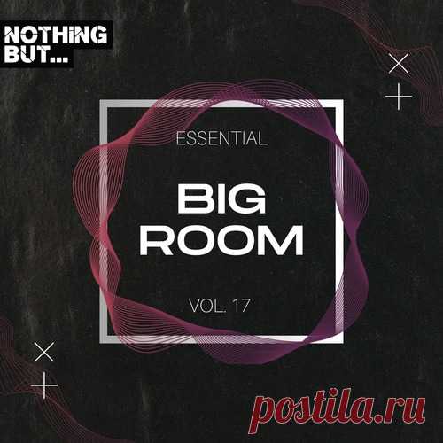 VA – Nothing But… Essential Big Room, Vol. 17 [NBEBR17]