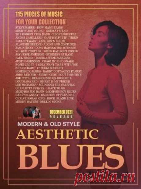 Aesthetic Blues: Modern & Old Style (2021) Порой в поисках чего то необычного набредаешь на такую музыку, где всё звучит так достойно и слаженно, что в тираде слов, ещё не прозвучавших, но рвущихся наружу, которые смогли бы обозначить всю прелесть и значимость услышанного, нет необходимости; в голову лишь пробираются междометья, а в