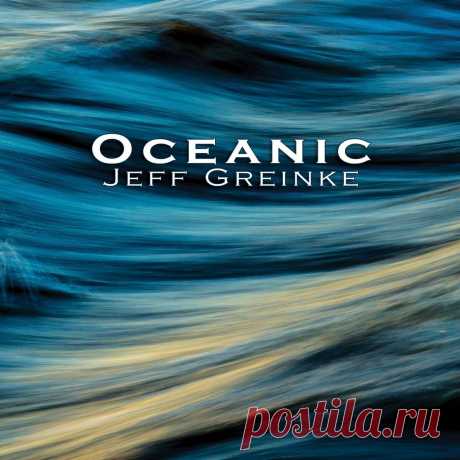 Jeff Greinke - Oceanic (2024) 320kbps / FLAC