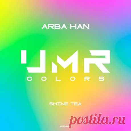 Arba Han - Shine Tea [UNCLES MUSIC COLORS]