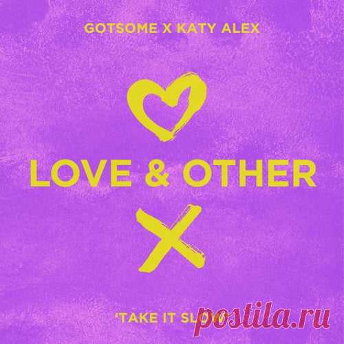 GotSome & Katy Alex - Take It Slow [Love & Other]