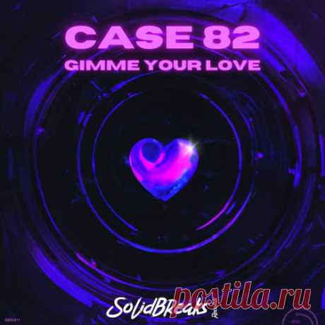 Case 82 - Gimme your love [Solid Breaks Records]