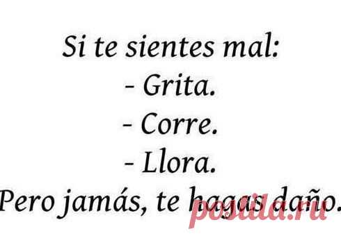 Если ты чувствуешь себя плохо: кричи, беги, плачь! Но никогда не причиняй себе вред / Изучаем Испанский