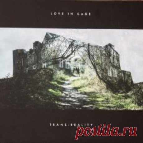 Love In Cage - Trans-Reality (2023) Artist: Love In Cage Album: Trans-Reality Year: 2023 Country: France Style: Post-Punk, Coldwave