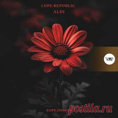 Lupe Republic, Aldi – Espejismos