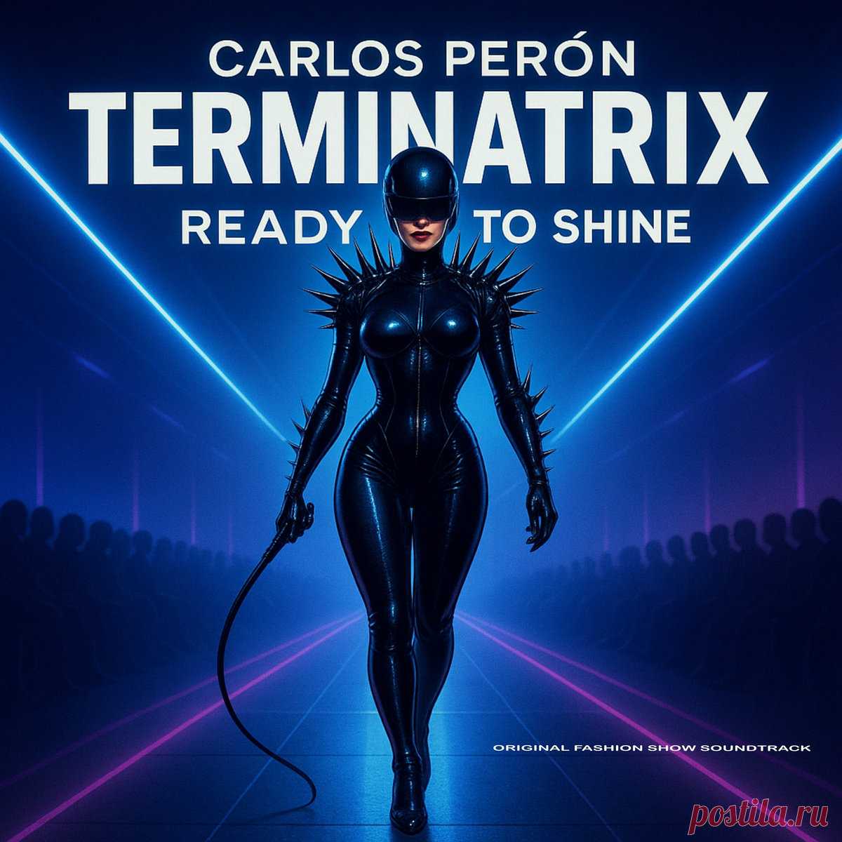 Terminatrix & Carlos Perón - Ready To Shine (Original Fashion Show Soundtrack) (2025)