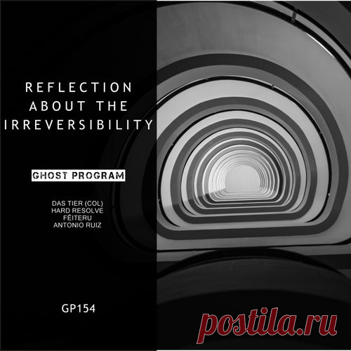 Antonio Ruiz, Das Tier (Col) - Reflection About The Irreversibility [Ghost Program Records]