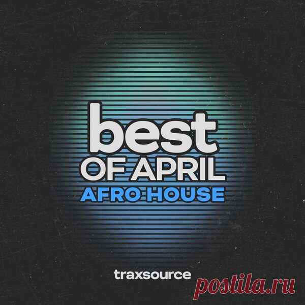 TRAXSOURCE Top 100 Afro House of April 2024 - HOUSEFTP