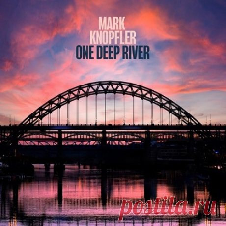 Mark Knopfler - One Deep River (Deluxe Edition) (2024) » MusicEffect.ru - Electronic music