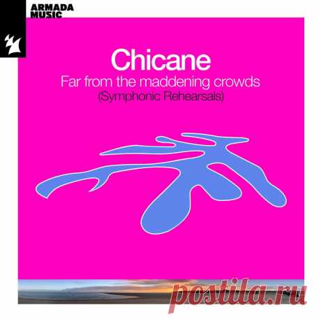 Chicane - Far From The Maddening Crowds (Symphonic Rehearsals) (2024) » MusicEffect.ru - Electronic music