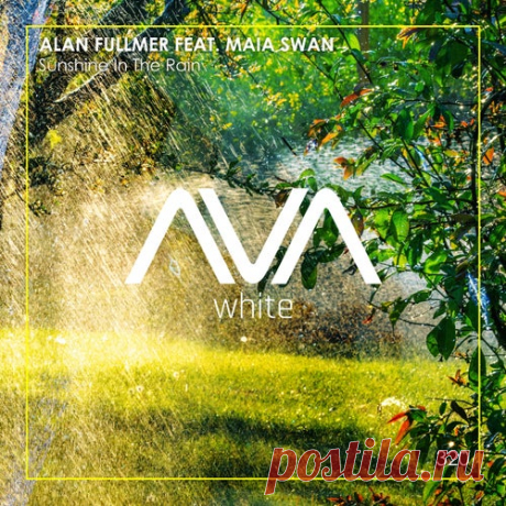 Alan Fullmer ft Maia Swan - Sunshine In The Rain [AVA White]