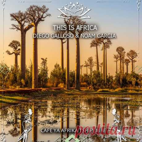 Diego Galloso, Noam Garcia & Cafe Ya Africa Tshipembe - This Is Africa [Cafe Ya Africa Tshipembe]