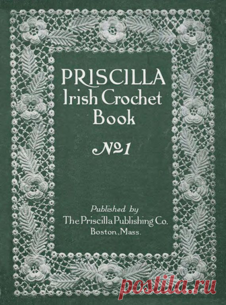 Priscilla Irish Crochet Books (in the public domain) ... lots of lace crochetpatterns to download!! / FREE ONLINE BOOKS, ,with FREE PATTERNS for crochet and other needle crafts!!!  - Janet Williams |  Pinterest: инструмент для поиска и хранения интересных идей