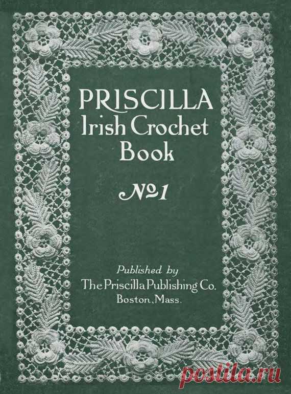 Priscilla Irish Crochet Books (in the public domain) ... lots of lace crochetpatterns to download!! / FREE ONLINE BOOKS, ,with FREE PATTERNS for crochet and other needle crafts!!!  - Janet Williams |  Pinterest: инструмент для поиска и хранения интересных идей