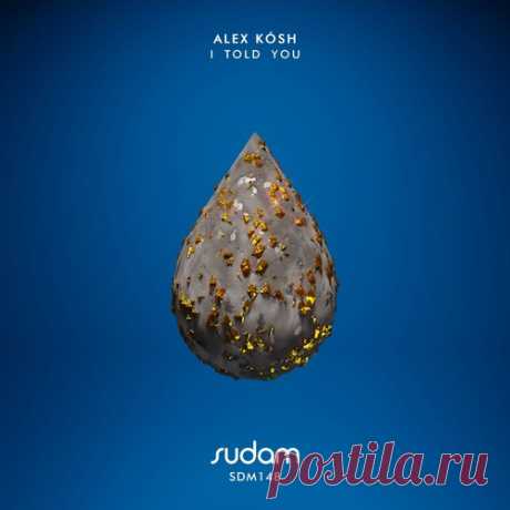 Alex Kosh - I Told You [Sudam Recordings ] free download mp3 music 320kbps