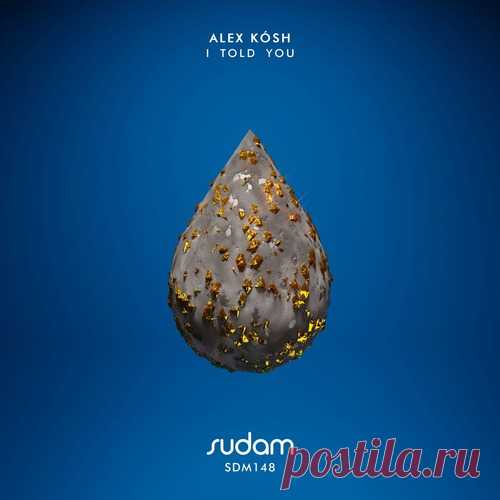 Alex Kosh - I Told You [Sudam Recordings ] free download mp3 music 320kbps