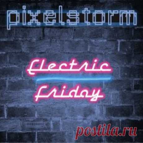 Pixelstorm - Electric Friday (2023) [Single] Artist: Pixelstorm Album: Electric Friday Year: 2023 Country: UK Style: Synthpop