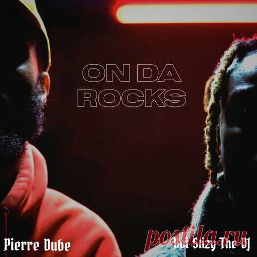 Pierre Dubé & Boi Stizy The Dj - On Da Rocks [OllSound Tunes]