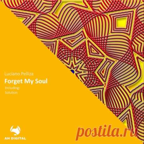 Luciano Pelliza - Forget My Soul [AH Digital]
