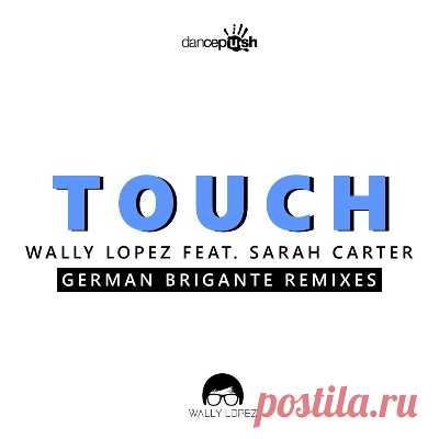 Wally Lopez, Sarah Carter – Touch (German Brigante Remixes)