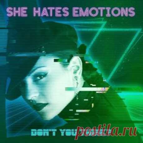She Hates Emotions - Don't You Think? (2024) [Single] Artist: She Hates Emotions Album: Don't You Think? Year: 2024 Country: Germany Style: Synthpop, Darkwave