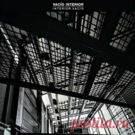 Vacío Interior - Interior Vacío (2023) Artist: Vacío Interior Album: Interior Vacío Year: 2023 Country: Spain Style: Post-Punk, Coldwave