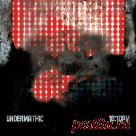 Undermathic - 10:10pm (2024) [Remastered] Artist: Undermathic Album: 10:10pm Year: 2024 Country: Poland Style: IDM, Ambient, Industrial