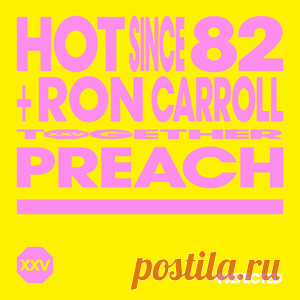 Hot Since 82, Ron Carroll - Preach - Extended Mix | 4DJsonline.com