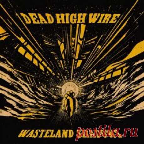 Dead High Wire - Wasteland Shadows (2024) Artist: Dead High Wire Album: Wasteland Shadows Year: 2024 Country: Belgium Style: Post-Punk