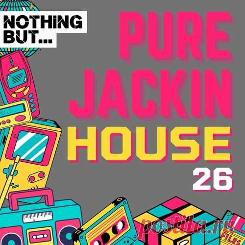 VA – Nothing But… Pure Jackin’ House, Vol. 26 [NBPJH26]