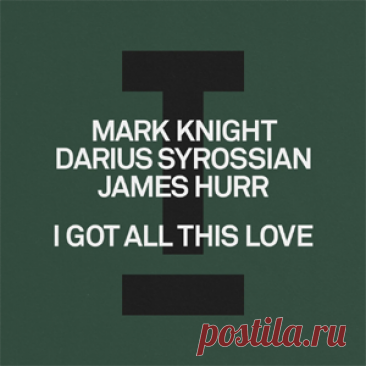 Mark Knight, Darius Syrossian, James Hurr - I Got All This Love | 4DJsonline.com