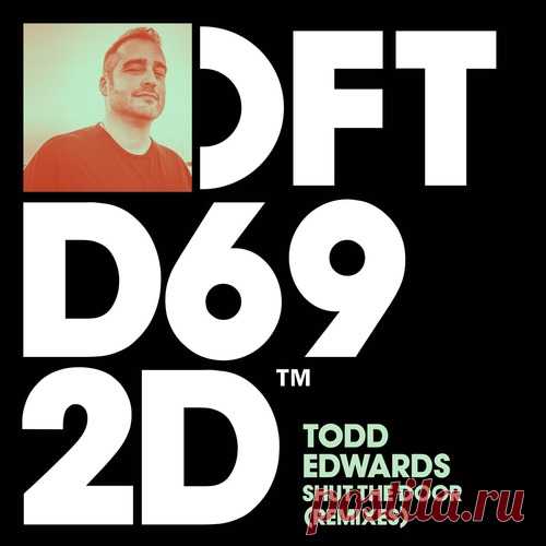 Todd Edwards - Shut The Door - Remixes [DFTD692D6] 320kbps / FLAC