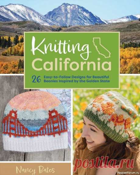 Коллекция шапок в книге «Knitting California» | Журналы В книге представлена коллекция шапок. 26 проектов варьируются от простых конструкций, изображающих золотую лихорадку или мост Золотые Ворота, до более сложных узоров, таких как леса Севера.