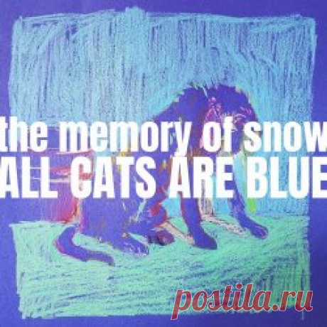 The Memory Of Snow - All Cats Are Blue (2024) [EP] Artist: The Memory Of Snow Album: All Cats Are Blue Year: 2024 Country: France Style: New Wave, Post-Punk, Darkwave