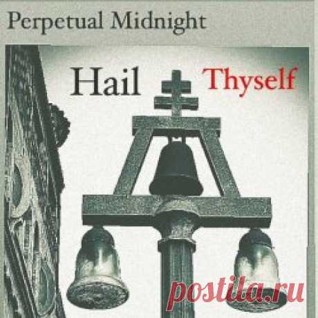 Perpetual Midnight - Hail Thyself (2024) [Single] Artist: Perpetual Midnight Album: Hail Thyself Year: 2024 Country: USA Style: Post-Punk, Darkwave, Coldwave