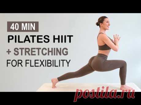40 MIN Pilates HIIT + Stretching for Flexibility | Full Body